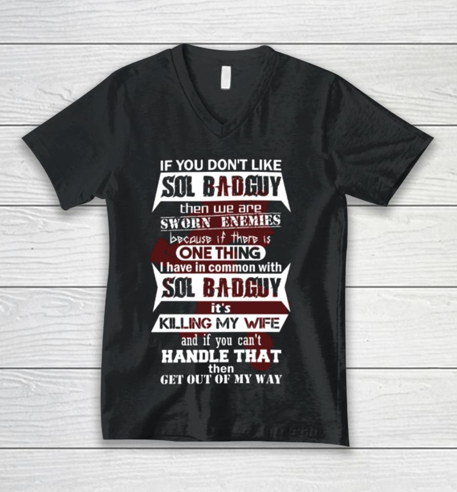 If You Don’t Like Sol Badguy Then We Are Sworn Enemies Because If There Is One Thing Unisex V-Neck T-Shirt