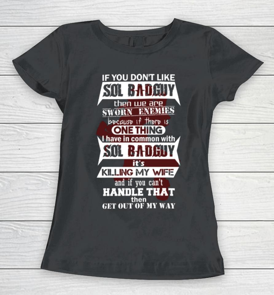 If You Don’t Like Sol Badguy Then We Are Sworn Enemies Because If There Is One Thing Women T-Shirt