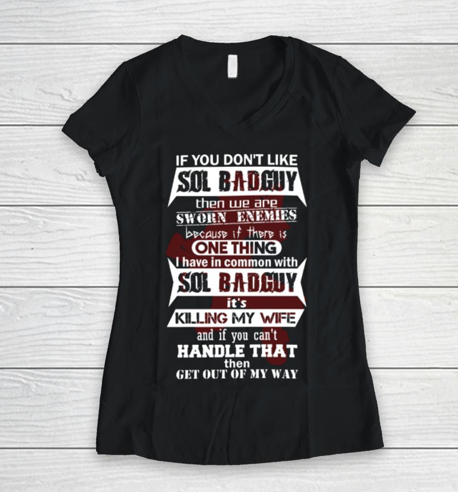 If You Don’t Like Sol Badguy Then We Are Sworn Enemies Because If There Is One Thing Women V-Neck T-Shirt