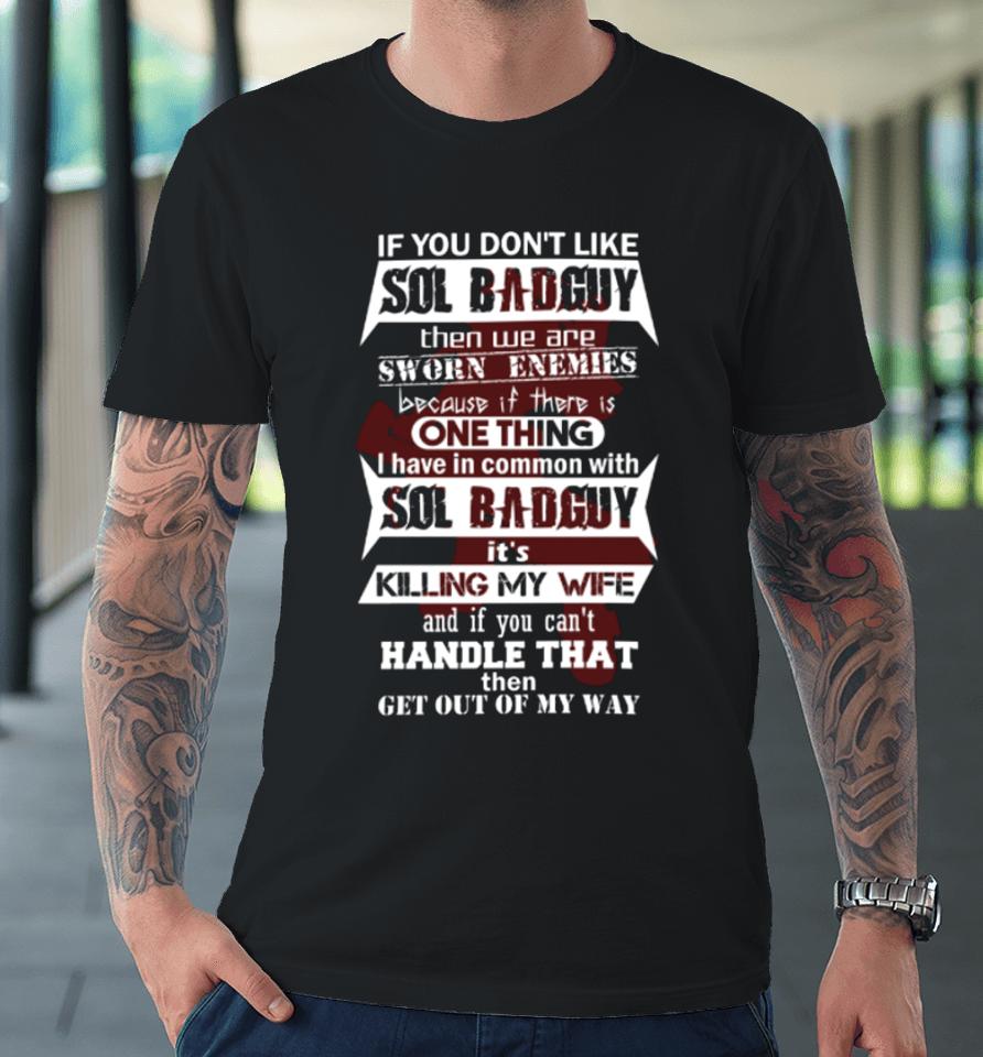 If You Don't Like Sol Badguy Then We Are Sworn Enemies Premium T-Shirt