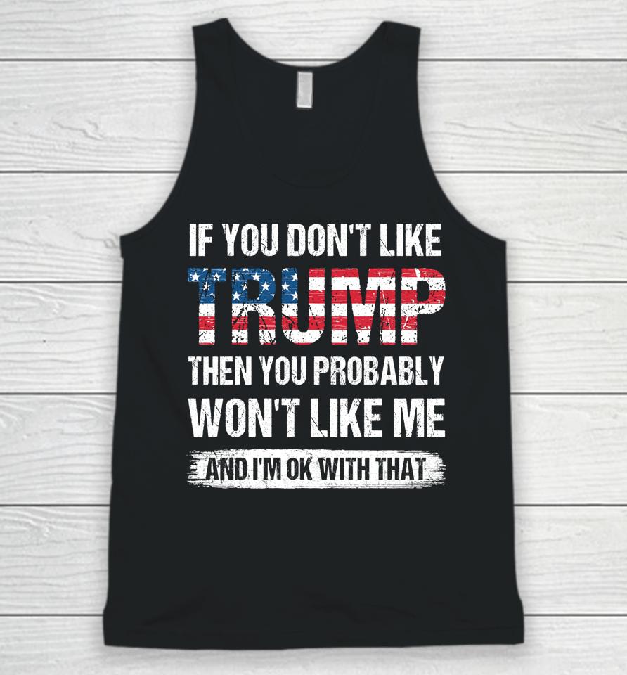 If You Don't Like Trump Then You Probably Won't Like Me Unisex Tank Top