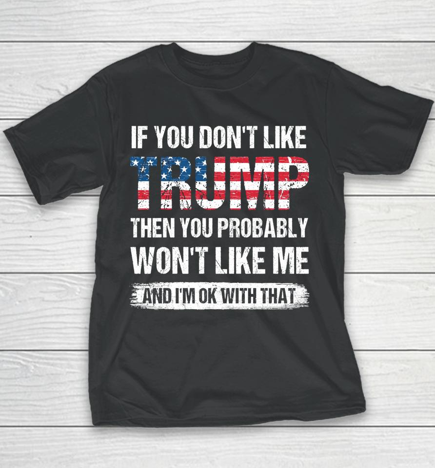 If You Don't Like Trump Then You Probably Won't Like Me Youth T-Shirt