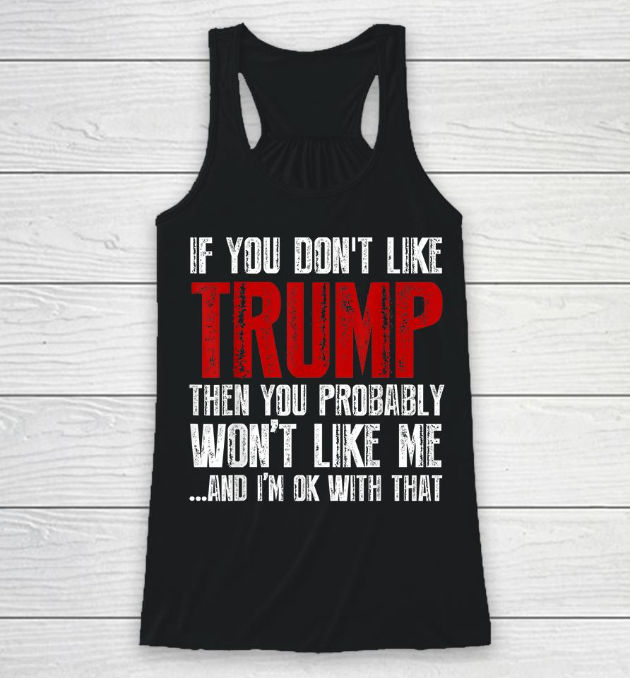 If You Don't Like Trump You Probably Won't Like Me Racerback Tank
