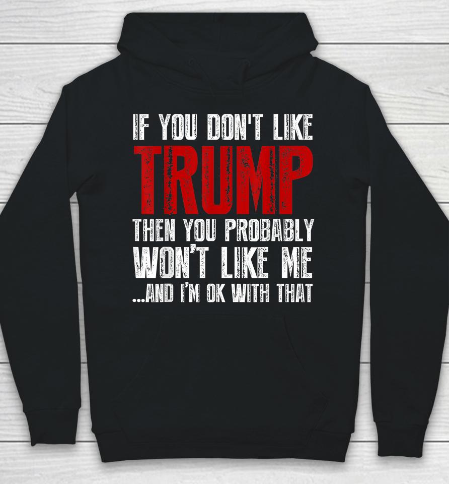 If You Don't Like Trump You Probably Won't Like Me Hoodie