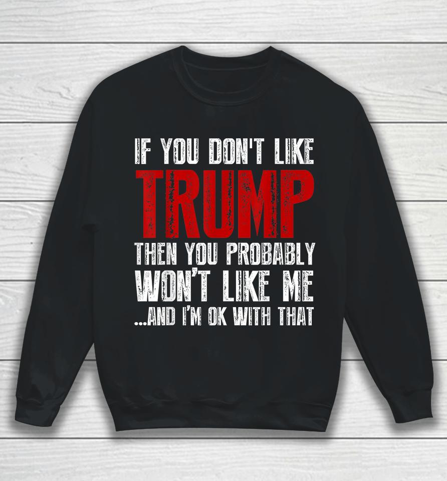 If You Don't Like Trump You Probably Won't Like Me Sweatshirt