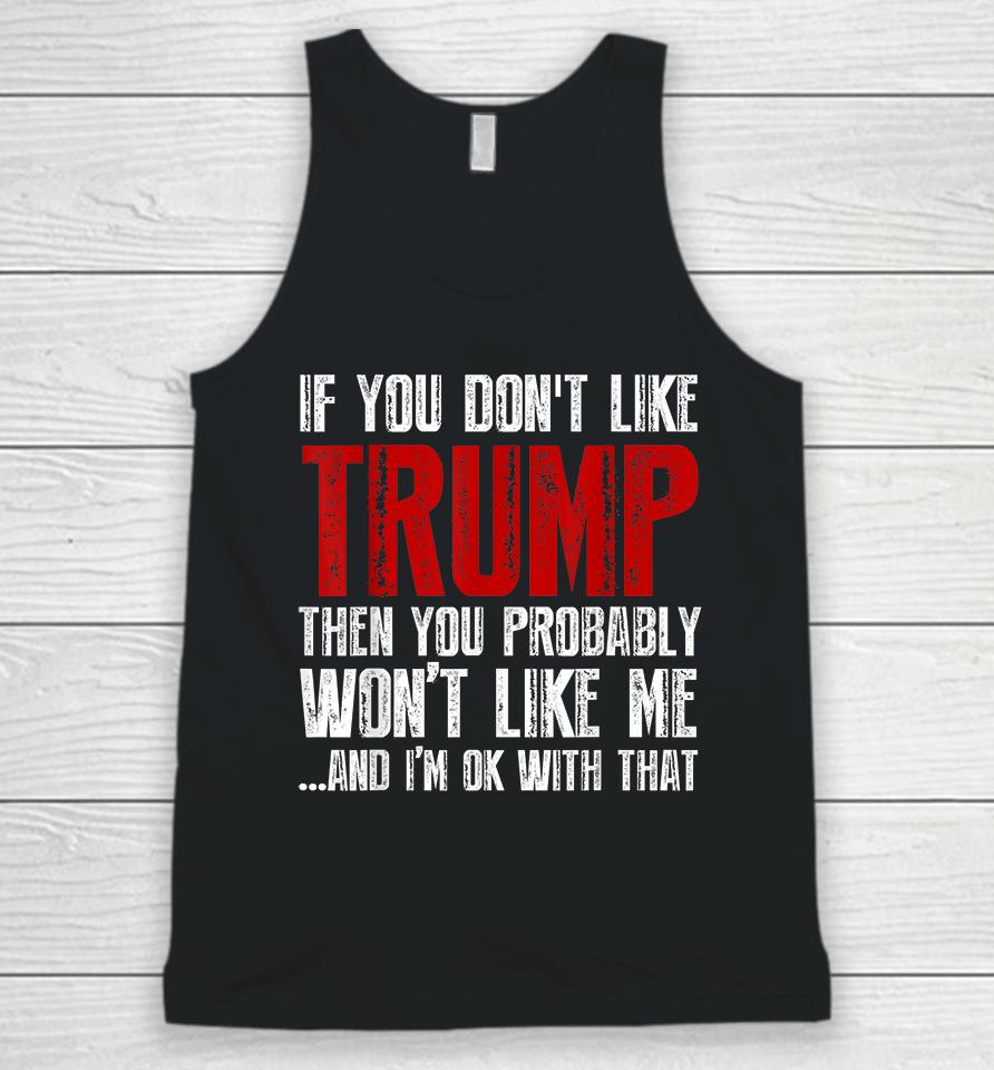 If You Don't Like Trump You Probably Won't Like Me Unisex Tank Top