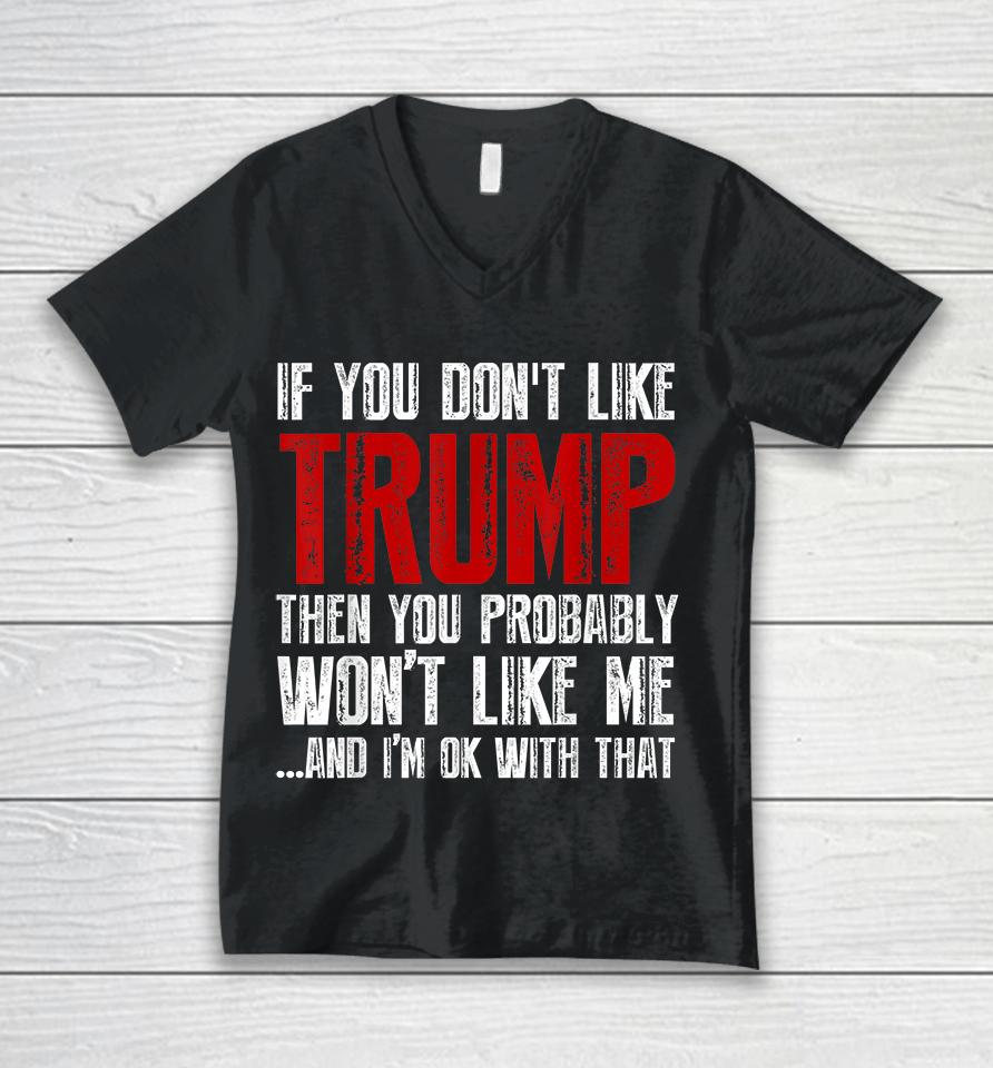 If You Don't Like Trump You Probably Won't Like Me Unisex V-Neck T-Shirt