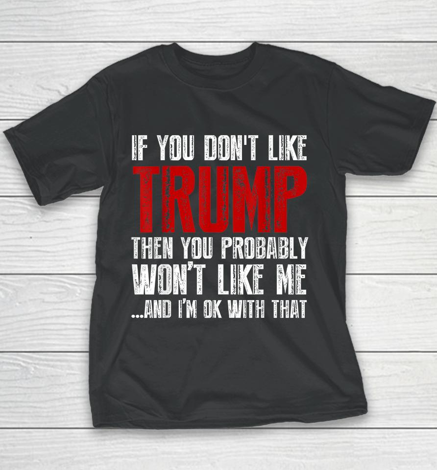 If You Don't Like Trump You Probably Won't Like Me Youth T-Shirt