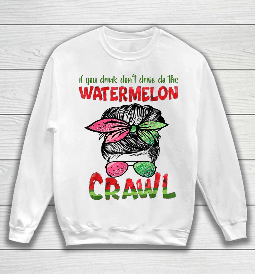 If You Drink Don't Drive Do The Watermelon Crawl Messy Bun Sweatshirt