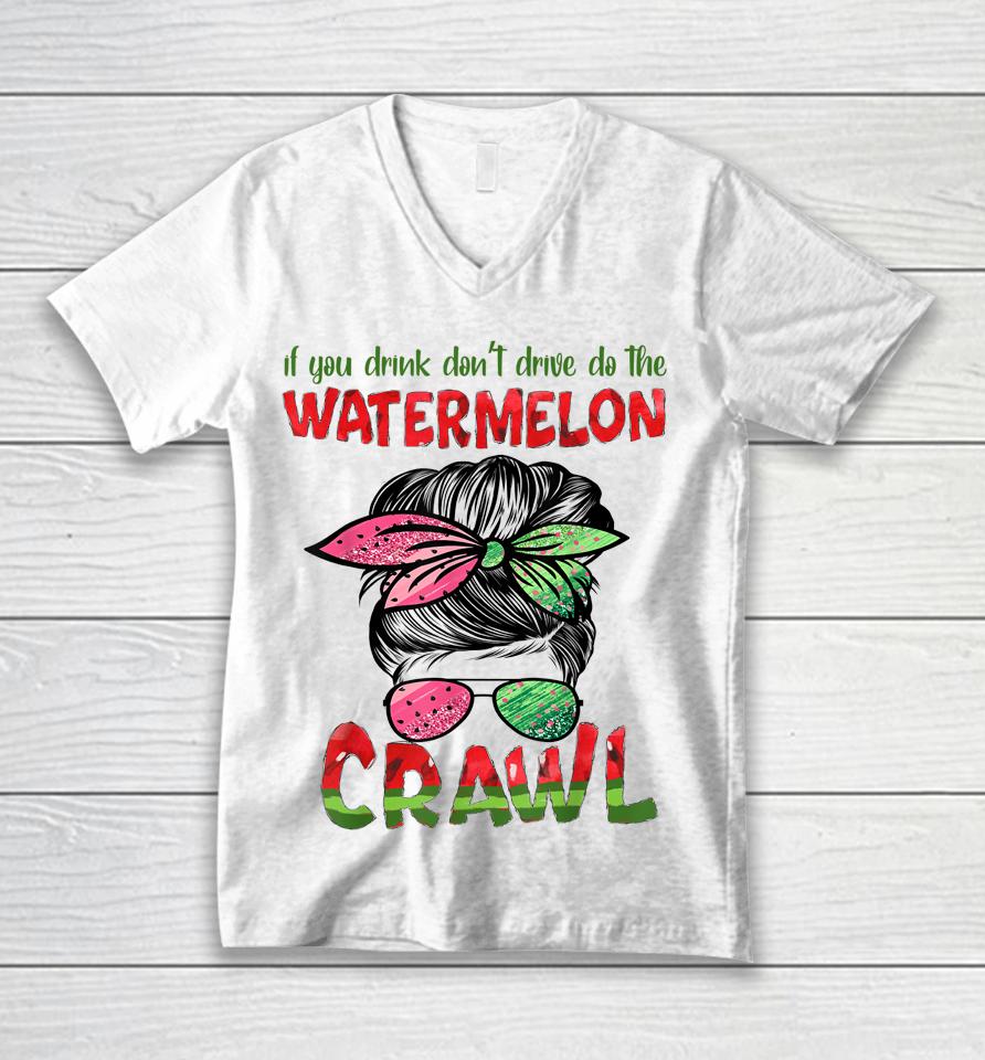 If You Drink Don't Drive Do The Watermelon Crawl Messy Bun Unisex V-Neck T-Shirt