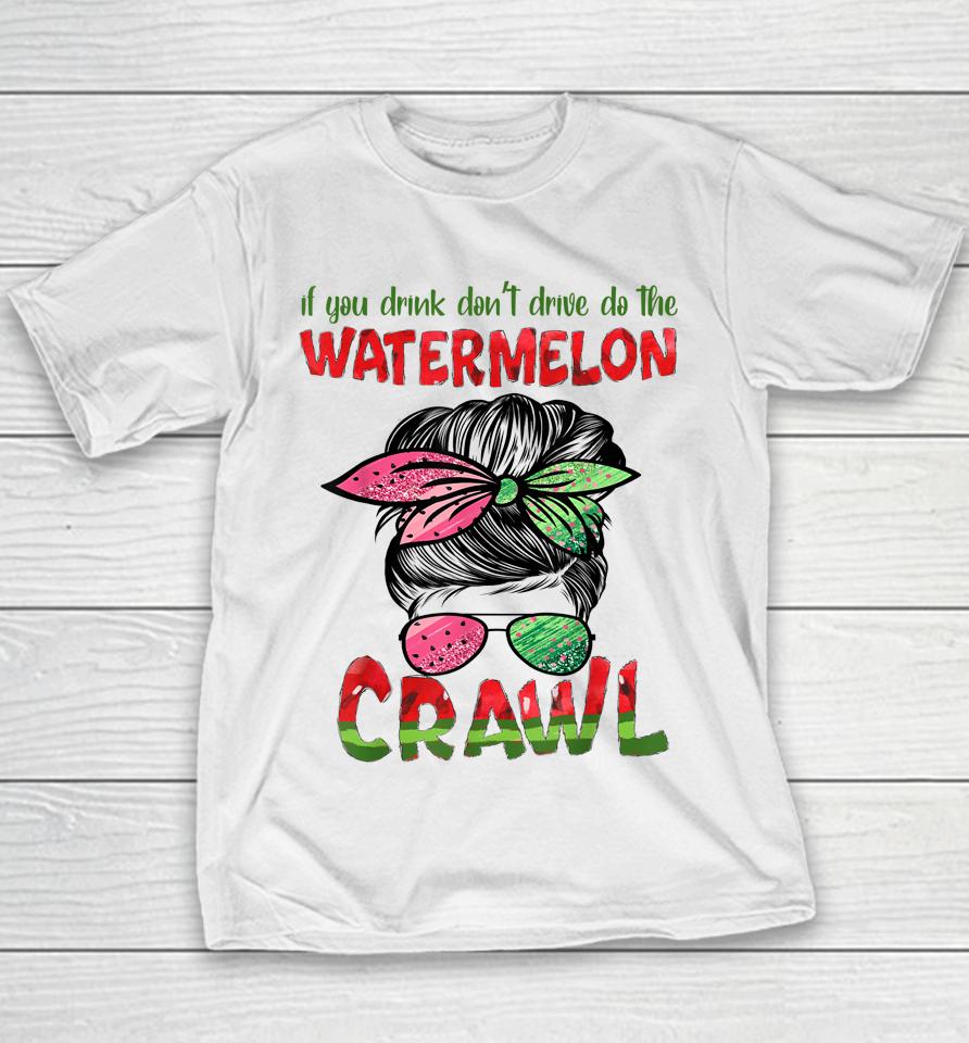 If You Drink Don't Drive Do The Watermelon Crawl Messy Bun Youth T-Shirt