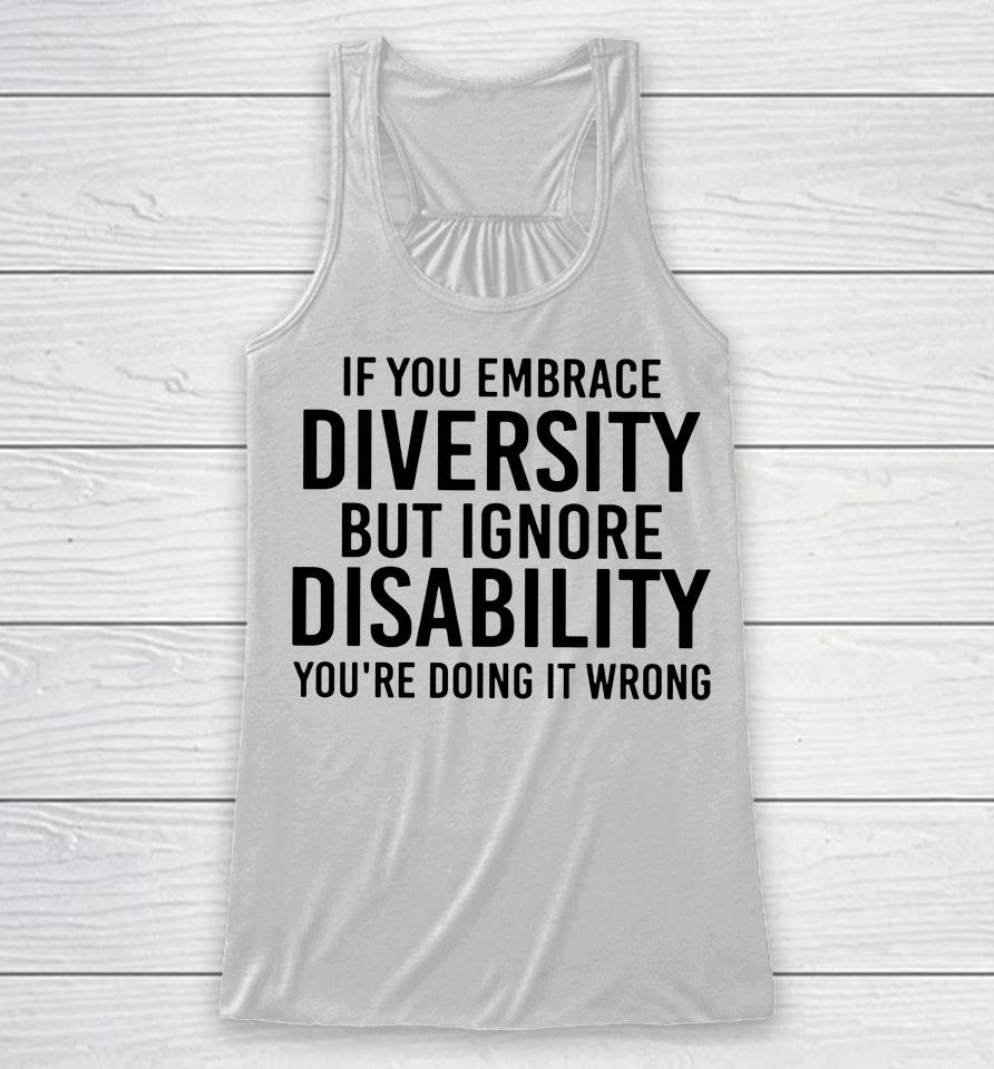If You Embrace Diversity But Ignore Disability Racerback Tank