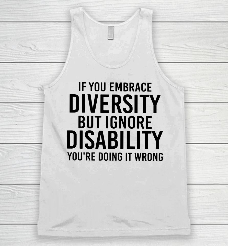 If You Embrace Diversity But Ignore Disability Unisex Tank Top