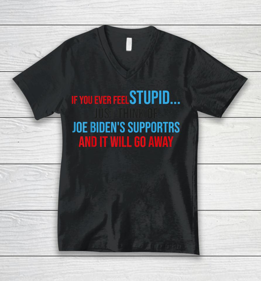 If You Ever Feel Stupid Just Think Of Joe Biden Unisex V-Neck T-Shirt