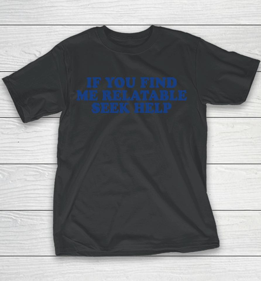 If You Find Me Relatable Seek Help Youth T-Shirt