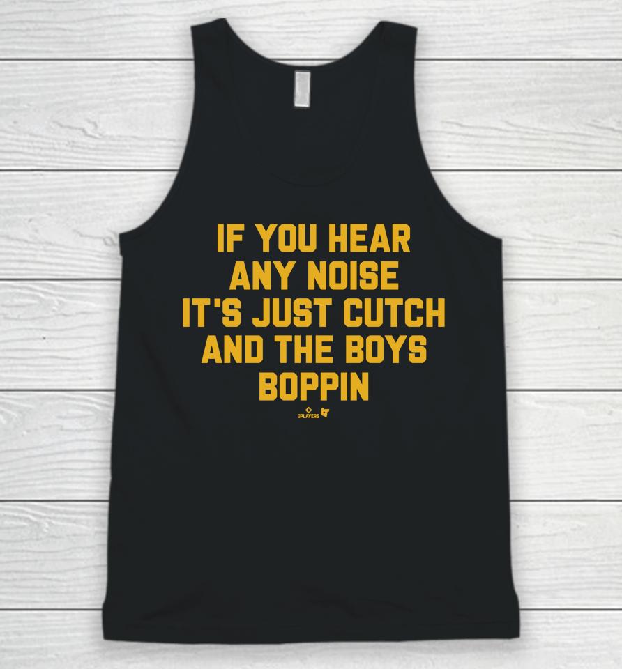 If You Hear Any Noise It's Just Cutch And The Boys Boppin Unisex Tank Top