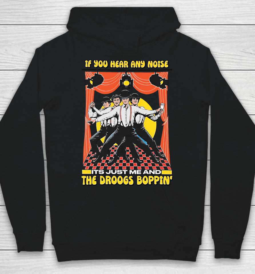 If You Hear Any Noise Its Just Me And The Droogs Boppin' Hoodie