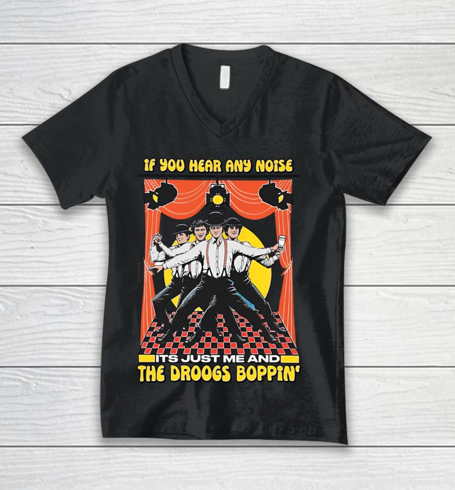 If You Hear Any Noise Its Just Me And The Droogs Boppin' Unisex V-Neck T-Shirt