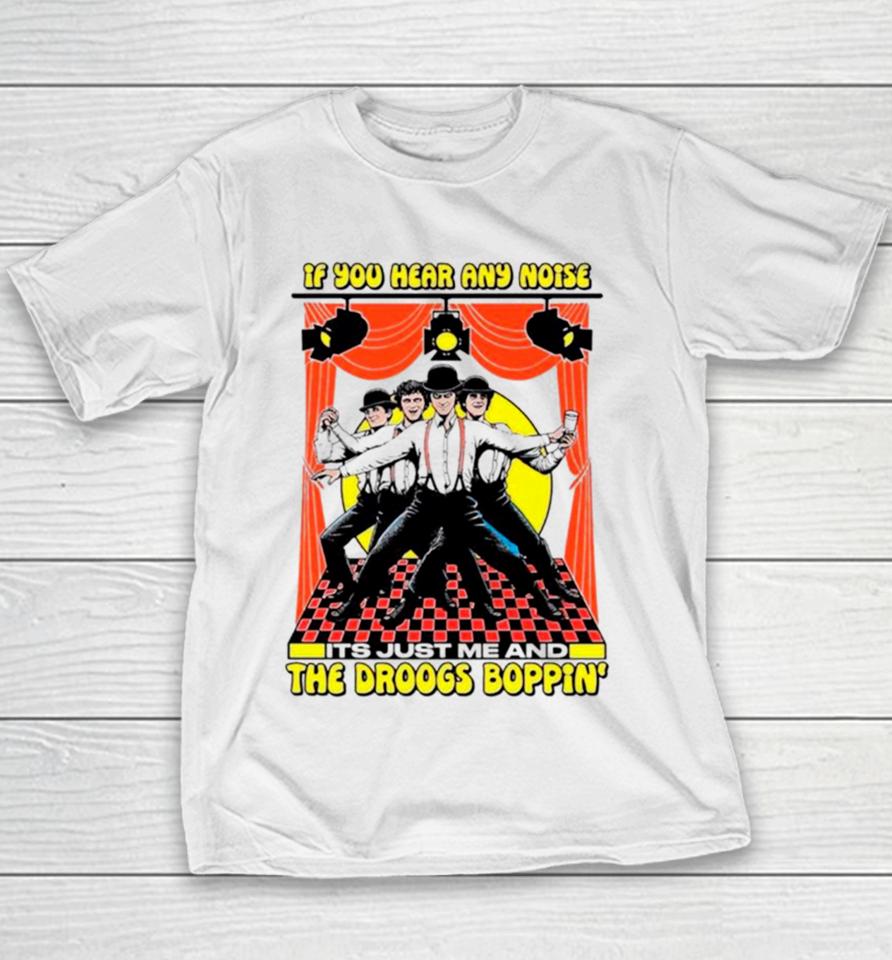 If You Hear Any Noise Its Just Me And The Droogs Boppin’ Youth T-Shirt