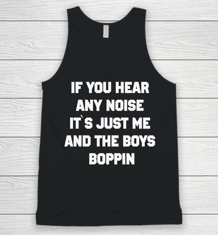 If You Hear Any Noise Shirt It's Just Me And The Boys Boppin Unisex Tank Top