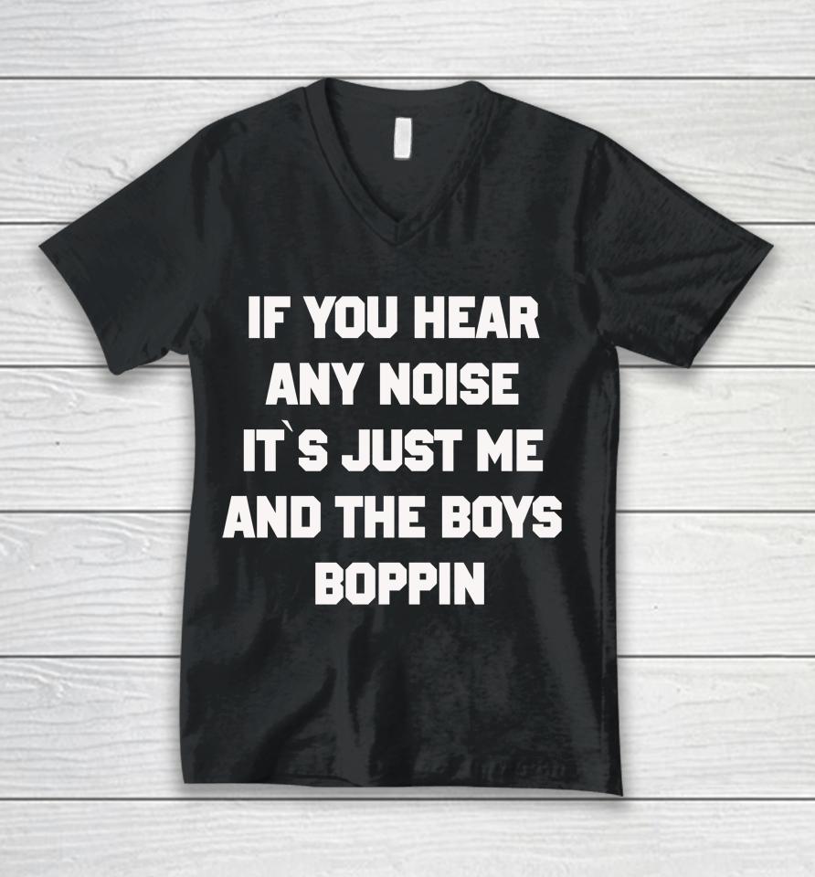 If You Hear Any Noise Shirt It's Just Me And The Boys Boppin Unisex V-Neck T-Shirt