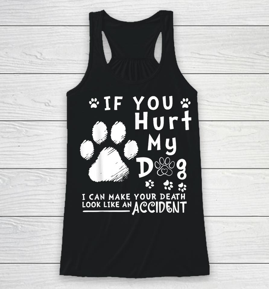 If You Hurt My Dog I Can Make Your Death Look Like Accident Racerback Tank
