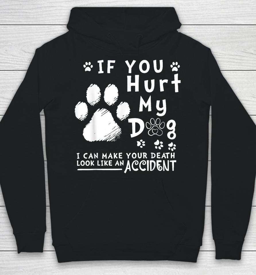 If You Hurt My Dog I Can Make Your Death Look Like Accident Hoodie
