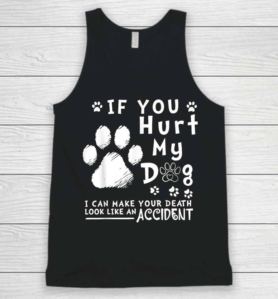 If You Hurt My Dog I Can Make Your Death Look Like Accident Unisex Tank Top