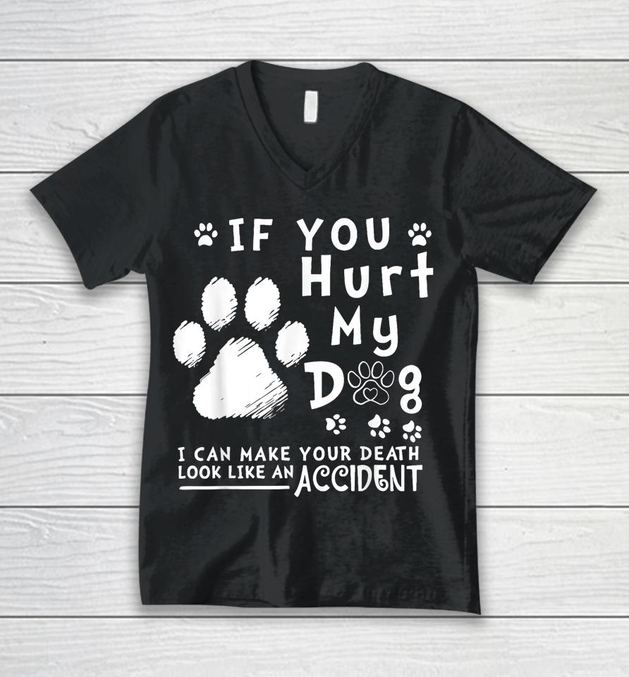 If You Hurt My Dog I Can Make Your Death Look Like Accident Unisex V-Neck T-Shirt