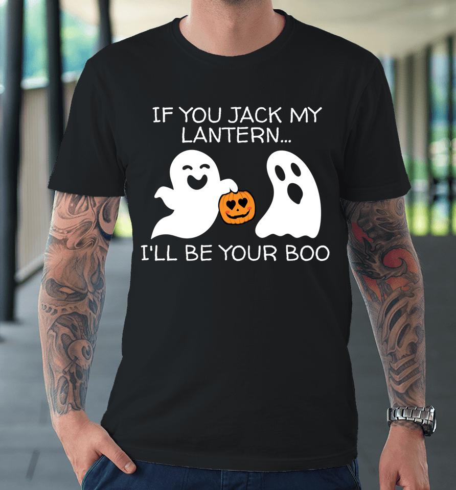 If You Jack My Lantern I'll Be Your Boo T Shirt Halloween Adult Ghost And Jack-O-Lantern Premium T-Shirt