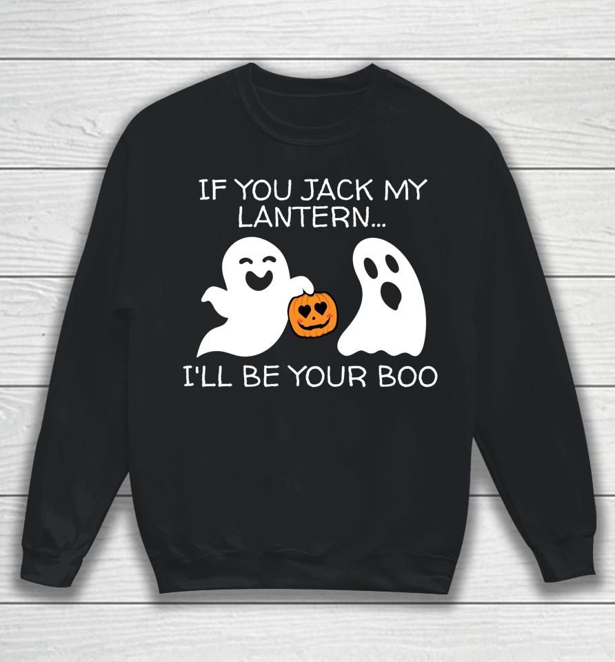 If You Jack My Lantern I'll Be Your Boo T Shirt Halloween Adult Ghost And Jack-O-Lantern Sweatshirt