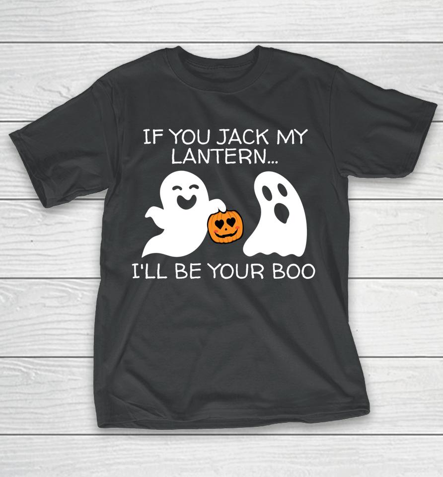 If You Jack My Lantern I'll Be Your Boo T Shirt Halloween Adult Ghost And Jack-O-Lantern T-Shirt