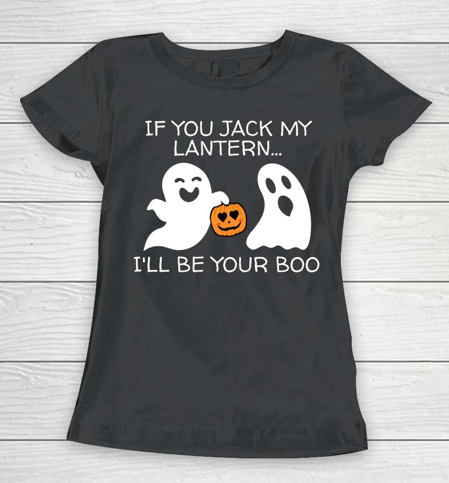 If You Jack My Lantern I'll Be Your Boo T Shirt Halloween Adult Ghost And Jack-O-Lantern Women T-Shirt