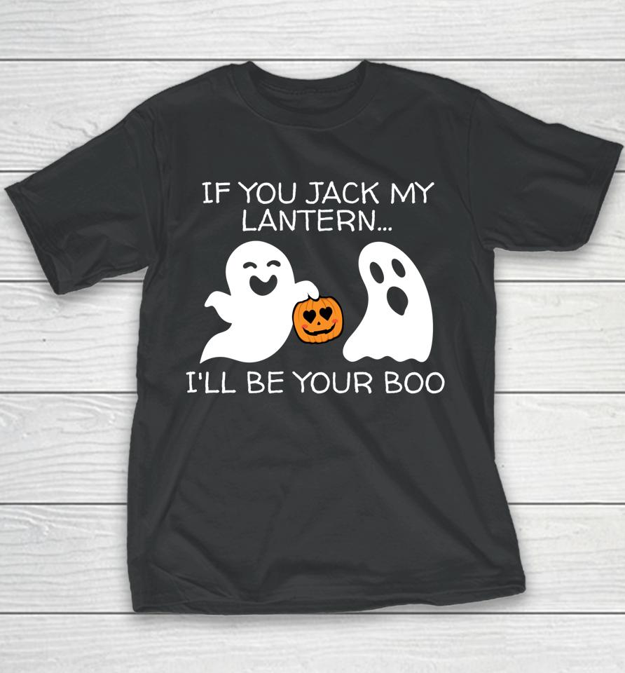 If You Jack My Lantern I'll Be Your Boo T Shirt Halloween Adult Ghost And Jack-O-Lantern Youth T-Shirt