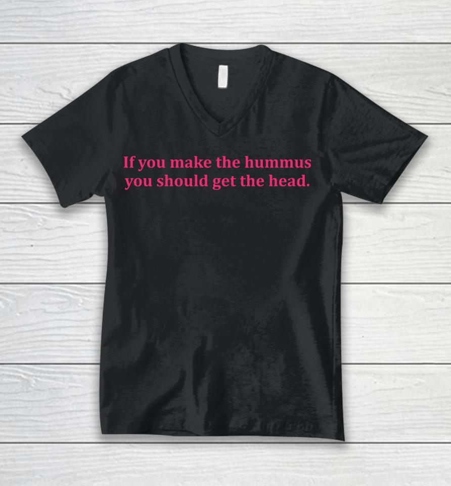 If You Make Hummus You Should Get The Head Unisex V-Neck T-Shirt