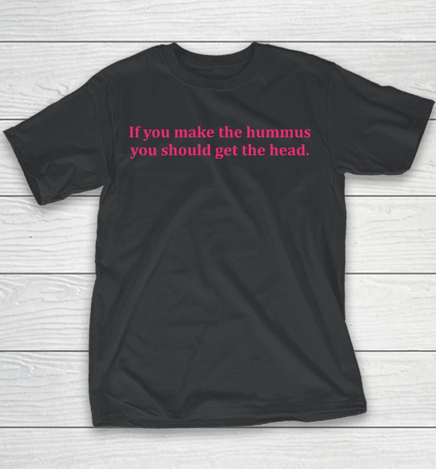 If You Make Hummus You Should Get The Head Youth T-Shirt