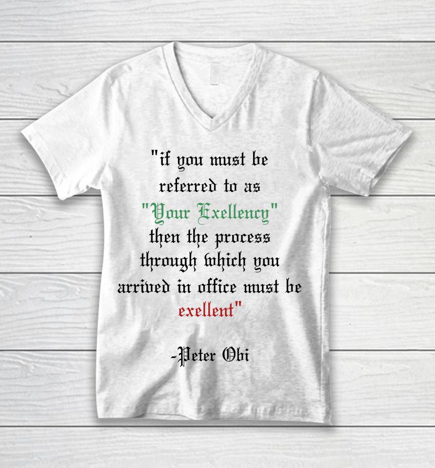 If You Must Be Referred To As Your Excellency Then The Process Through Which You Unisex V-Neck T-Shirt