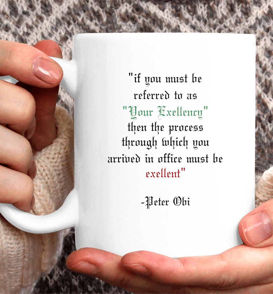 If You Must Be Referred To As Your Excellency Then The Process Through Which You Coffee Mug