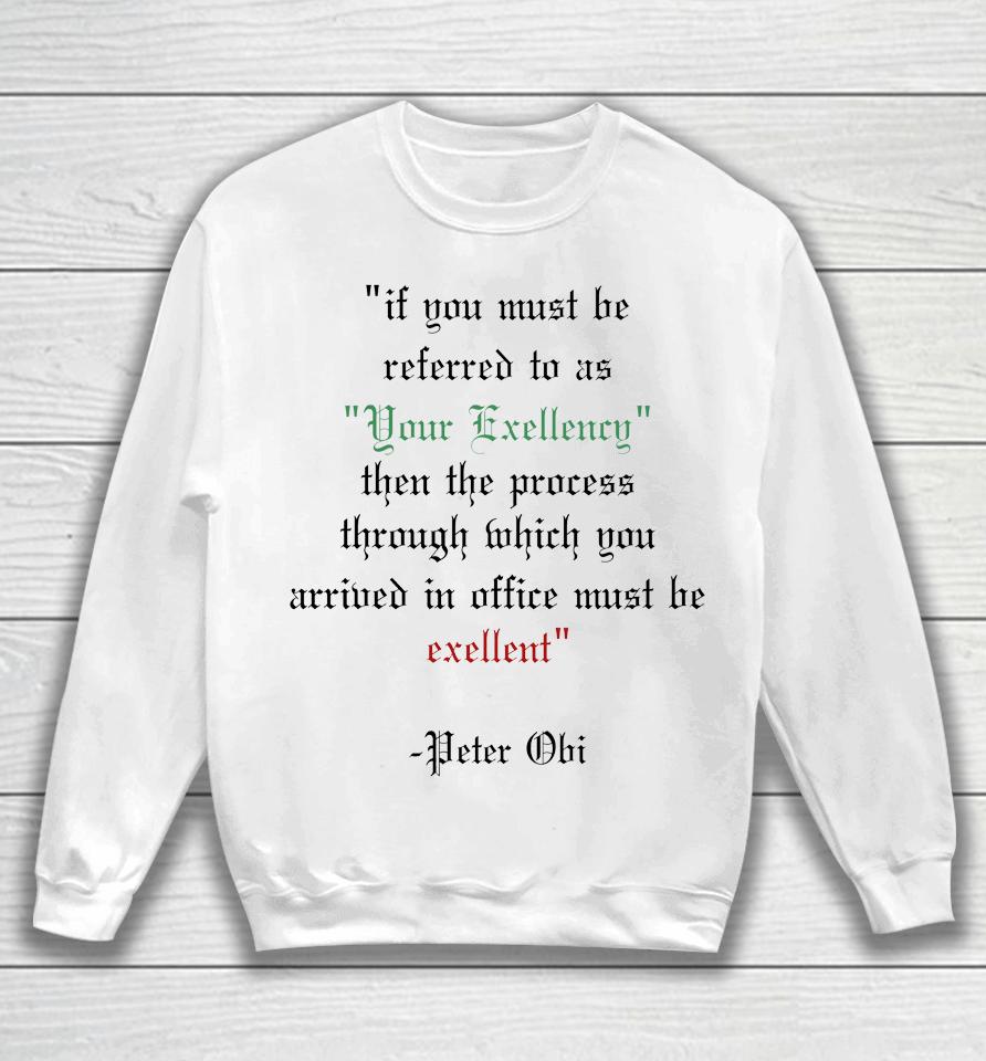 If You Must Be Referred To As Your Excellency Then The Process Through Which You Sweatshirt
