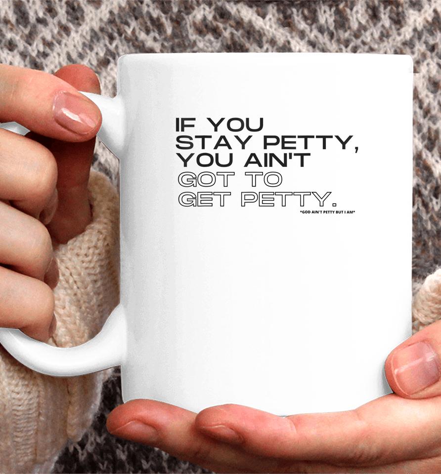If You Stay Petty You Aint Got To Get Petty Coffee Mug