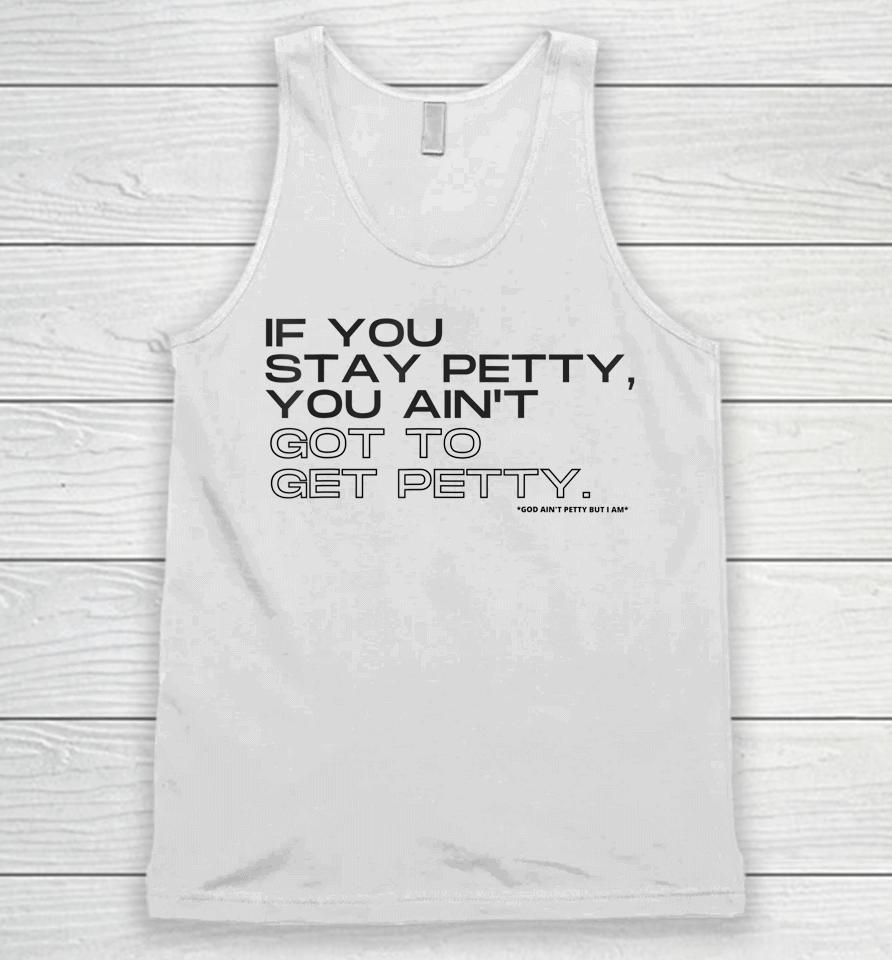 If You Stay Petty You Aint Got To Get Petty Unisex Tank Top