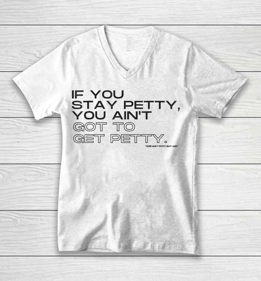 If You Stay Petty You Aint Got To Get Petty Unisex V-Neck T-Shirt