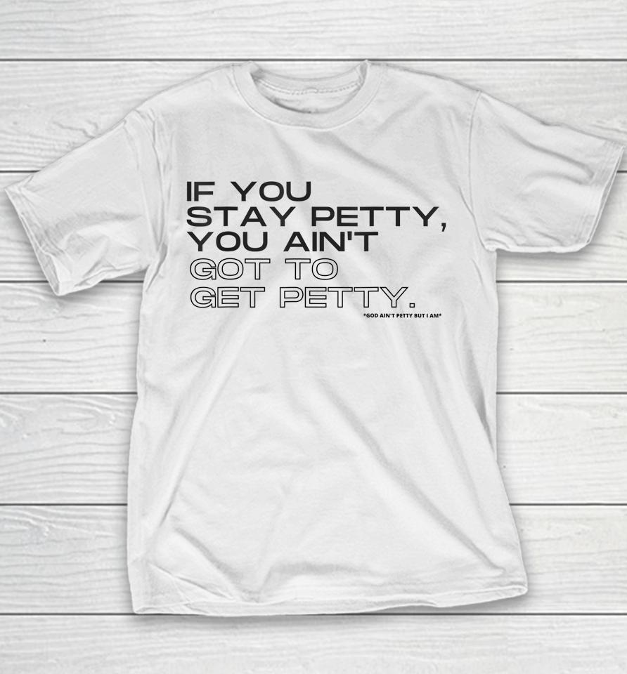 If You Stay Petty You Aint Got To Get Petty Youth T-Shirt