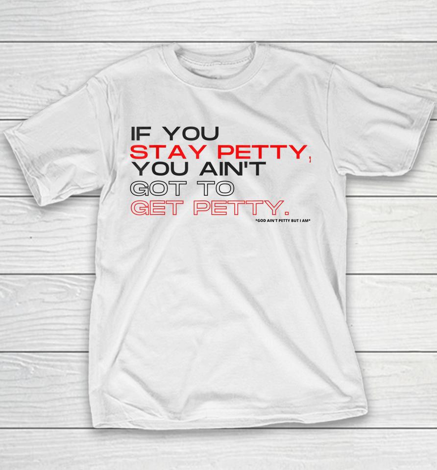 If You Stay Petty You Ain't Gotta Get Petty Youth T-Shirt