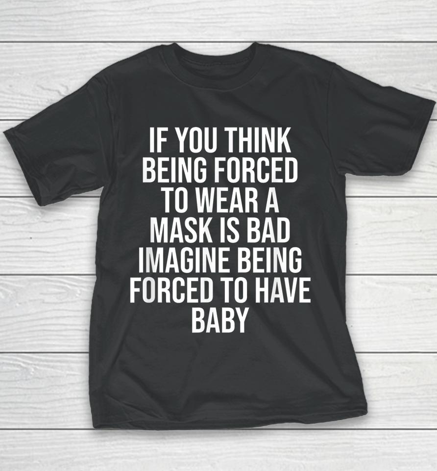 If You Think Being Forced To Wear A Mask Is Bad Youth T-Shirt
