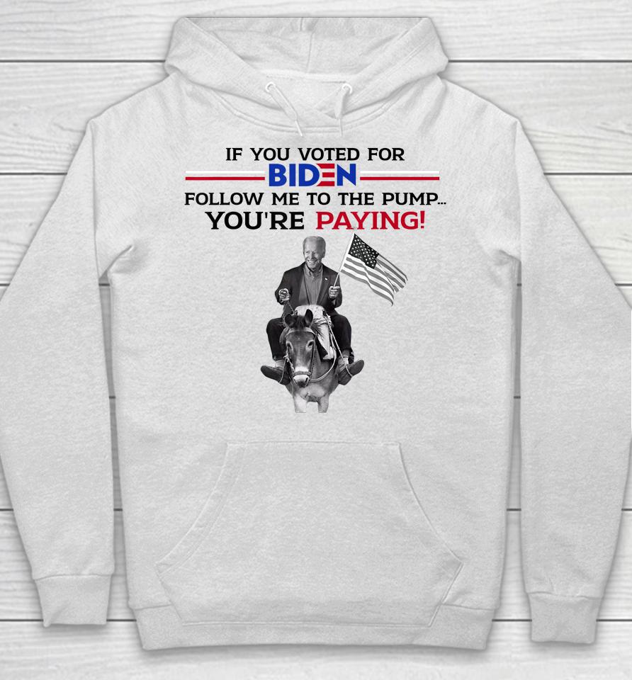 If You Voted For Biden Follow Me To Pump Hoodie