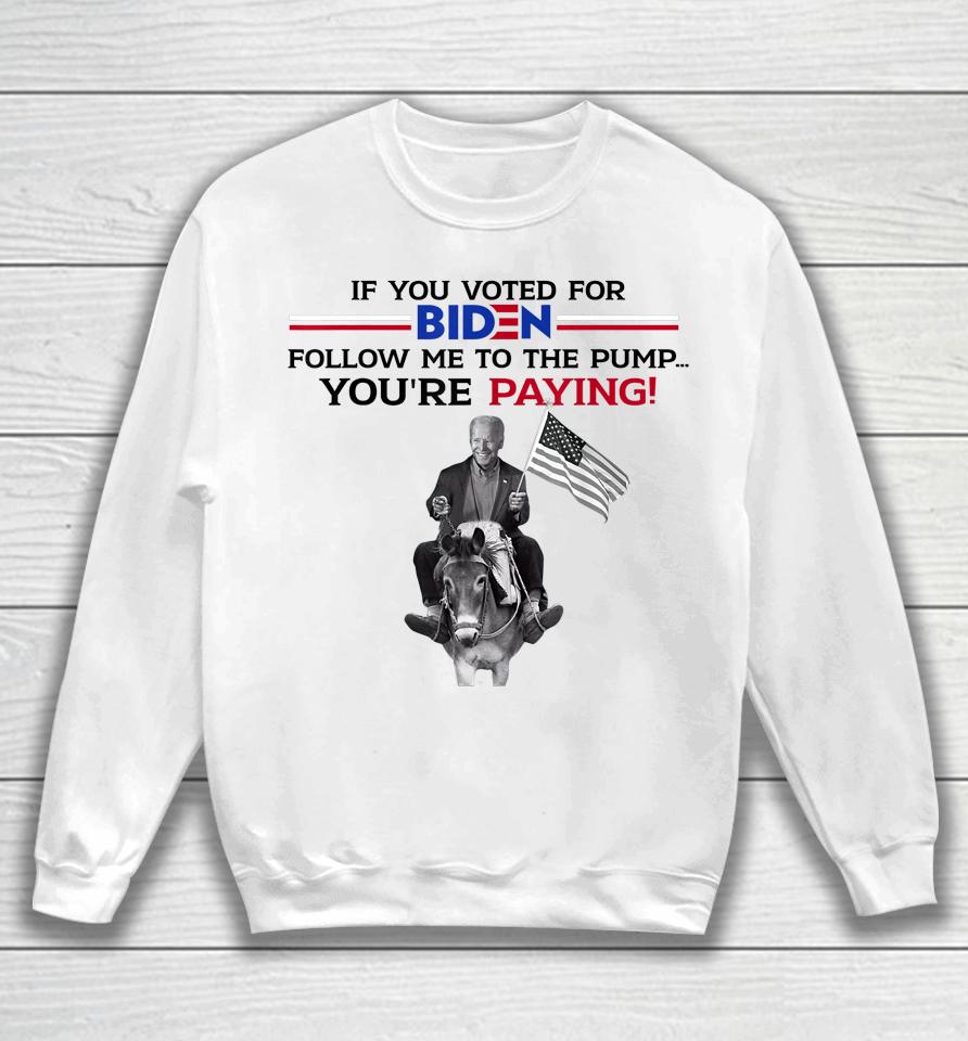 If You Voted For Biden Follow Me To Pump Sweatshirt