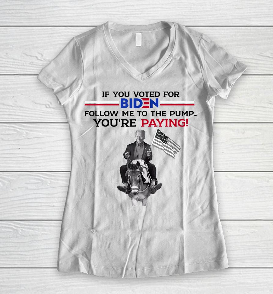 If You Voted For Biden Follow Me To Pump Women V-Neck T-Shirt