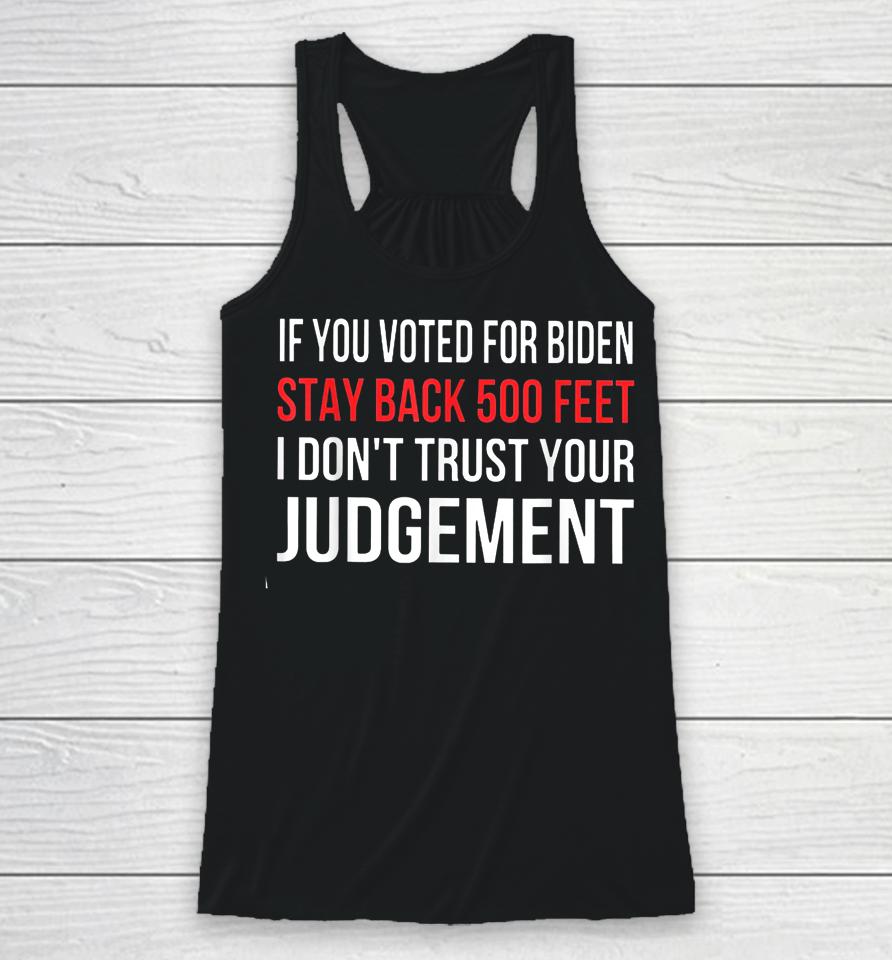 If You Voted For Biden Stay Back 500 Feet I Don't Trust Your Judgement Racerback Tank
