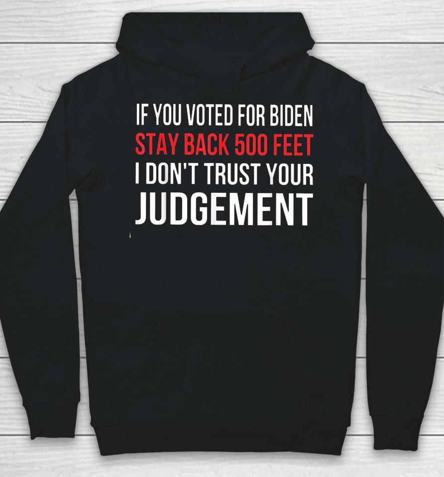 If You Voted For Biden Stay Back 500 Feet I Don't Trust Your Judgement Hoodie
